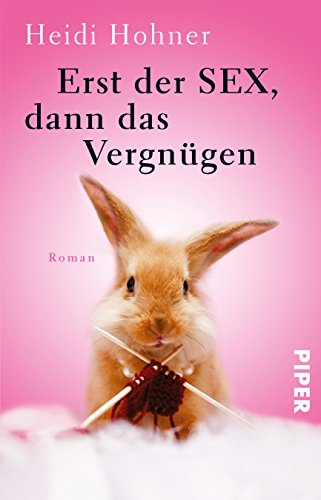Erst der Sex, dann das Vergnügen : Roman. Heidi Hohner / Piper ; 5805 Orig.-Ausg. - Hohner, Sigi