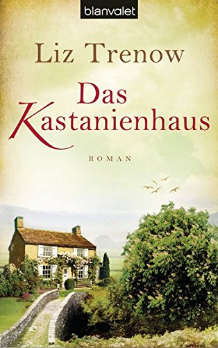 Das Kastanienhaus : Roman. Liz Trenow. Dt. von Barbara Müller / Blanvalet ; 38118 Dt. Erstausg., 1. Aufl. - Trenow, Liz und Barbara Müller