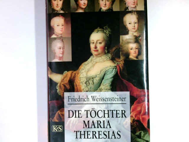 Die Töchter Maria Theresias. - Weissensteiner, Friedrich
