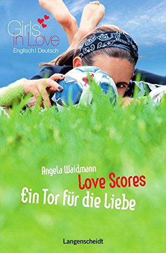 Love scores = Ein Tor für die Liebe. von / Girls in love - Waidmann, Angela