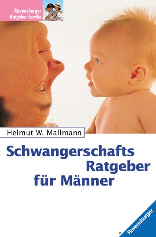 Schwangerschafts-Ratgeber für Männer. Ravensburger Ratgeber Familie - Mallmann, Helmut W.