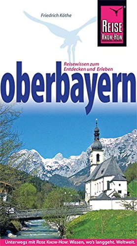 Oberbayern : [Reisewissen zum Entdecken und Erleben]. Reise-Know-how 1. Aufl. - Köthe, Friedrich
