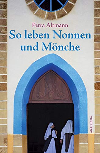 So leben Nonnen und Mönche. Mit einem Vorw. von Michael Reepen Genehmigte Lizenzausg. - Altmann, Petra
