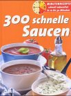 300 schnelle Saucen : [Minutenrezepte schnell zubereitet in 10 bis 30 Minuten]  1. Aufl.