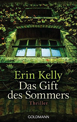 Das Gift des Sommers : Thriller. Erin Kelly. Aus dem Engl. von Rainer Schmidt / Goldmann ; 47477 Dt. Erstveröff., 1. Aufl. - Kelly, Erin und Rainer Schmidt