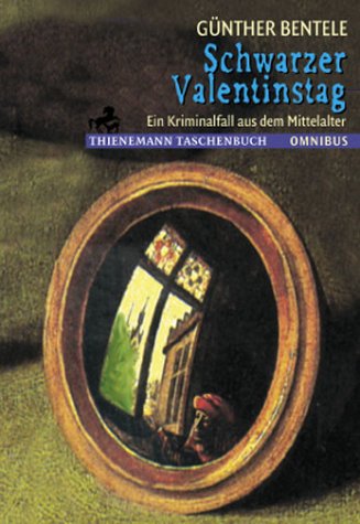 Schwarzer Valentinstag : ein Kriminalfall aus dem Mittelalter. Omnibus ; Bd. 26146 : Thienemann-Taschenbuch - Bentele, Günther