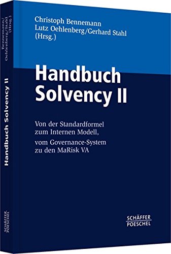 Handbuch Solvency II: Von der Standardformel zum Internen Modell, vom Governance-System zu den MaRisk VA  Auflage: 1. Auflage 2011 - Bennemann, Christoph, Lutz Oehlenberg und Gerhard Stahl