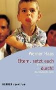 Eltern setzt euch durch! : keine unnötigen Machtkämpfe mehr. Herder-Spektrum ; Bd. 5119 Orig.-Ausg. - Haas, Werner
