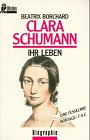 Clara Schumann : ihr Leben. Ullstein ; Nr. 35367 : Biographie Ungekürzte Ausg. - Borchard, Beatrix