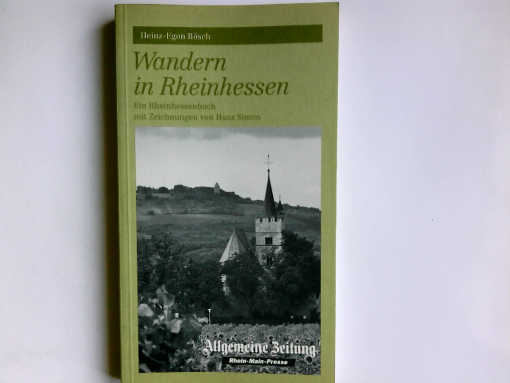 Wandern in Rheinhessen : ein Rheinhessenbuch. Heinz-Egon Rösch. Mit Zeichn. von Hans Simon 1. Aufl. - Rösch, Heinz-Egon
