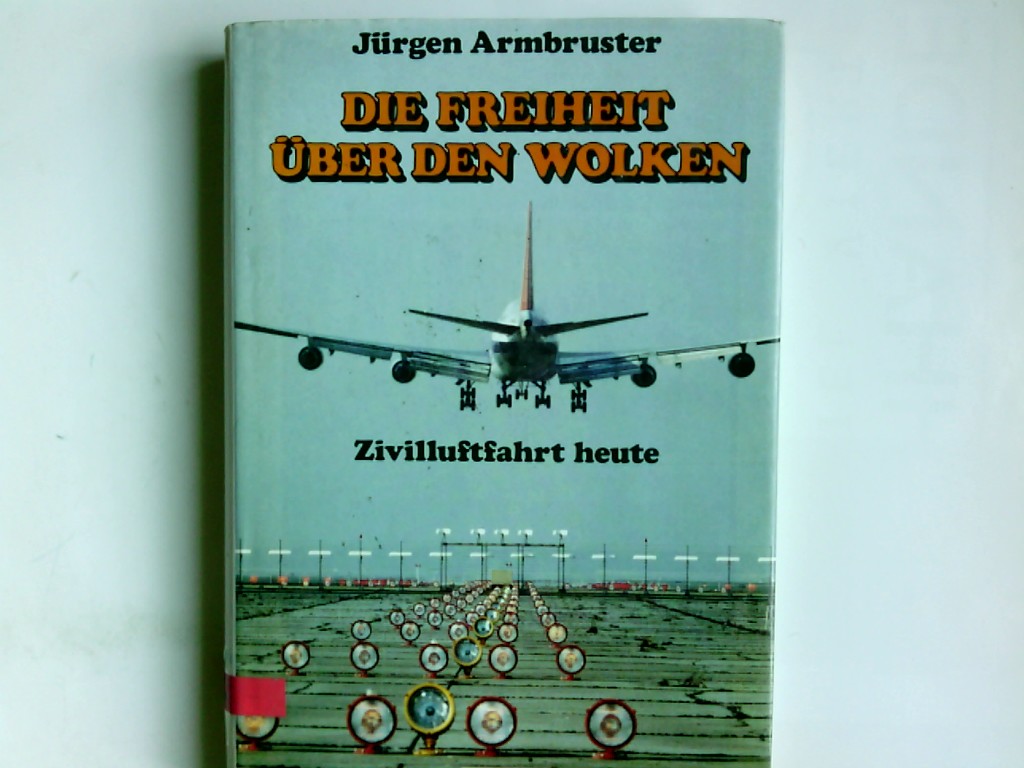 Die Freiheit über den Wolken : Zivilluftfahrt heute. Jürgen Armbruster / Signal-Sachbuch - Armbruster, Jürgen