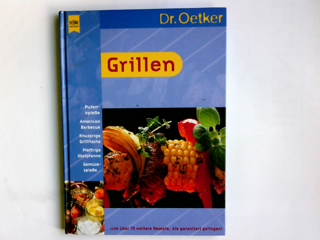 Dr. Oetker Grillen. Red.: Jasmin Gromzik ; Antje Günther / Heyne-Bücher / 7 / Heyne-Koch- und Getränkebücher ; 2004 : Dr. Oetker bei Heyne - Gromzik, Jasmin