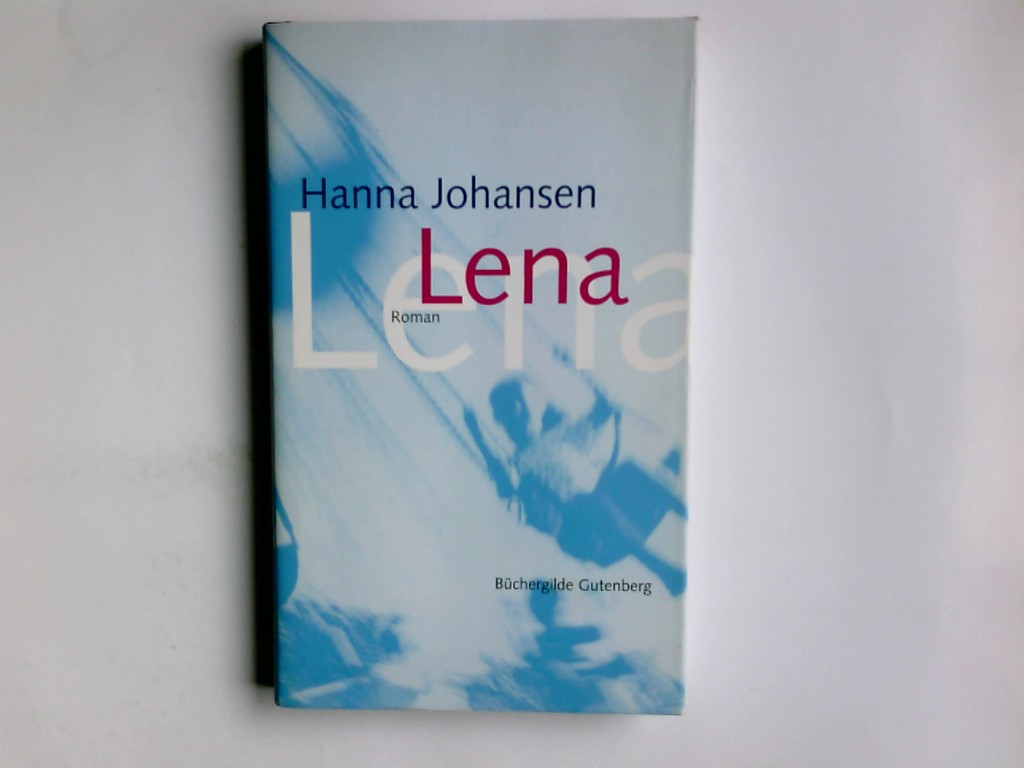 Lena : Roman. Hanna Johansen - Johansen, Hanna (Verfasser)