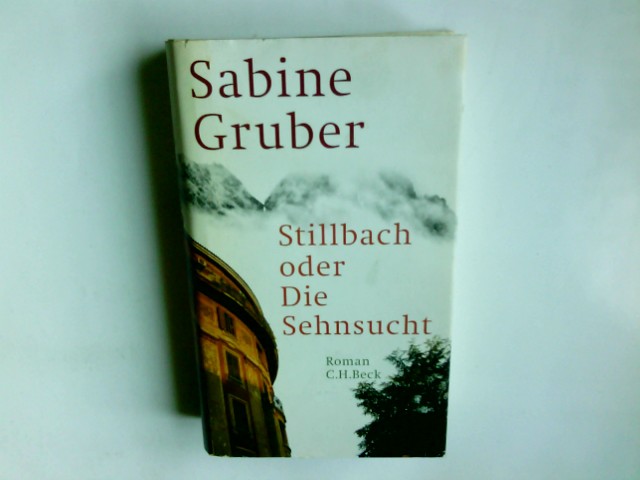 Stillbach oder die Sehnsucht : Roman. - Gruber, Sabine