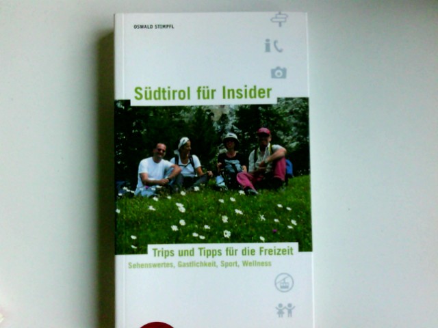 Südtirol für Insider : Trips und Tipps für die Freizeit ; Sehenswertes, Gastlichkeit, Sport, Wellness.  Neuausg. - Stimpfl, Oswald
