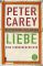 Liebe : eine Diebesgeschichte ; Roman.  Peter Carey. Aus dem Engl. von Bernhard Robben / Fischer ; 17405 - Peter Carey, Bernhard Robben