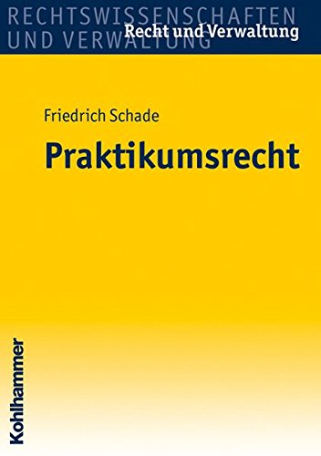 Praktikumsrecht. von / Rechtswissenschaften und Verwaltung : Recht und Verwaltung - Schade, Friedrich