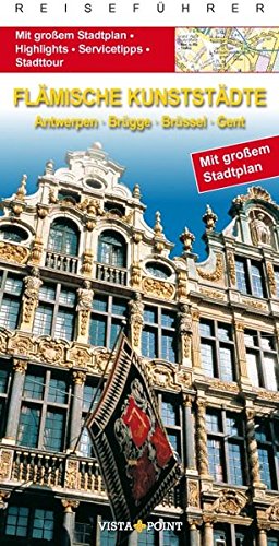 Flämische Kunststädte : Antwerpen, Brügge, Brüssel, Gent ; mit großem Stadtplan, Highlights, Servicetipps, Stadttour von / Reiseführer; Go Vista : City-Guide - Lemmens, Christel