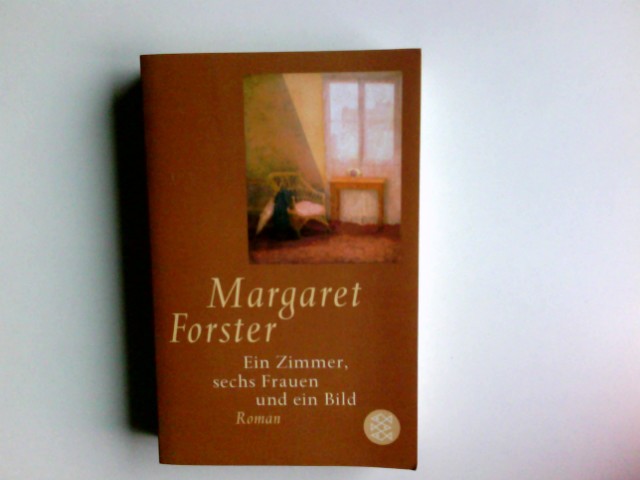 Ein Zimmer, sechs Frauen und ein Bild : Roman. Aus dem Engl. von Brigitte Walitzek / Fischer ; 17581 - Forster, Margaret