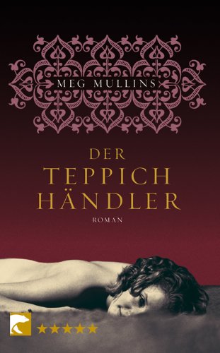 Der Teppichhändler : Roman. Meg Mullins. Aus dem Engl. von Christiane Buchner / BvT ; 766 - Mullins, Meg und Christiane Buchner