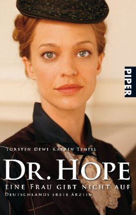 Dr. Hope : ein Frau gibt nicht auf ; Deutschlands erste Ärztin. Torsten Dewi ; Katrin Tempel / Piper ; 5488 Orig.-Ausg. - Dewi, Torsten und Katja Tempel
