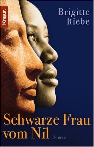 Schwarze Frau vom Nil : Roman. Knaur ; 63682 Vollst. Taschenbuch-Neuausg. - Riebe, Brigitte