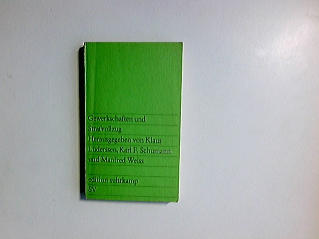 Gewerkschaften und Strafvollzug. hrsg. von Klaus Lüderssen ... / Edition Suhrkamp ; 943 1. Aufl. - Lüderssen, Klaus (Herausgeber)