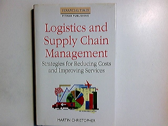 Logistics and Supply Chain Management: Strategies for Reducing Costs and Improving Service (Logistics & Distribution management series) - Christopher, Martin