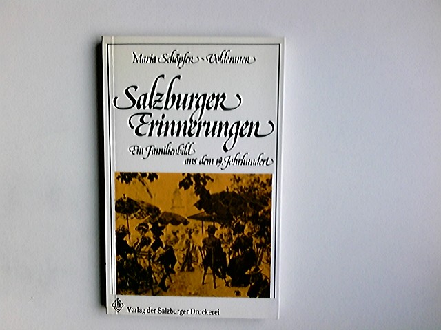 Salzburger Erinnerungen : ein Familienbild aus dem 19. Jahrhundert.  1. Aufl. - Schöpfer-Volderauer, Maria