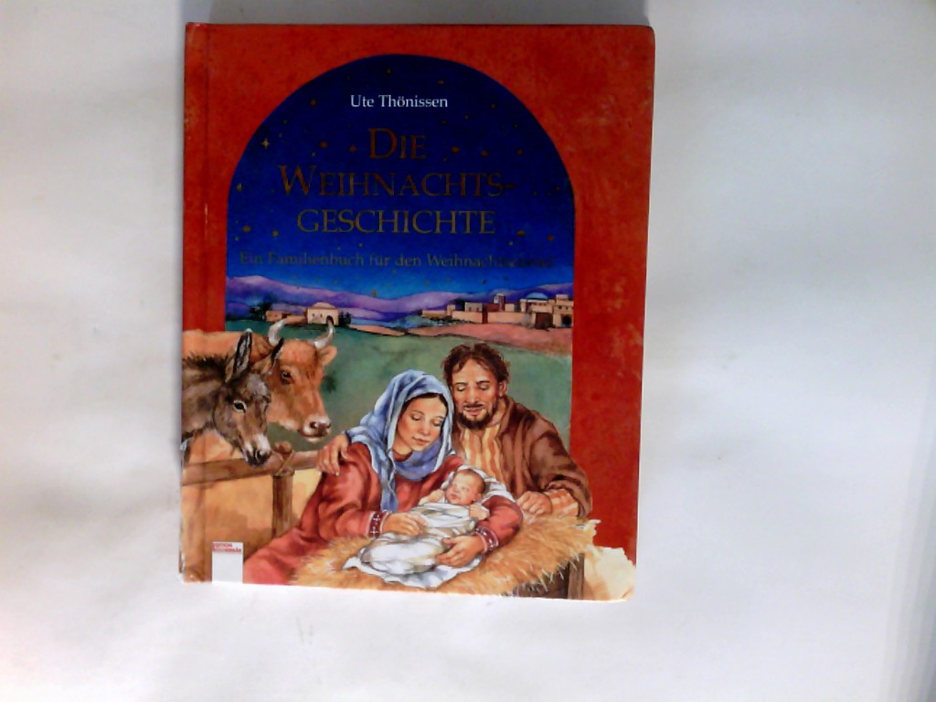 Die Weihnachts-Geschichte : ein Familienbuch für den Weihnachtsabend.  1. Aufl. - Thönissen, Ute (Mitwirkender)