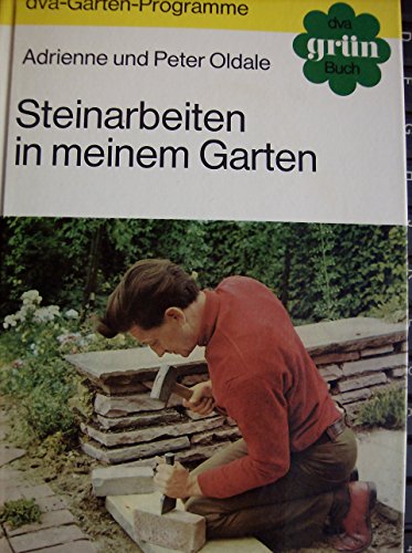 Steinarbeiten in meinem Garten. Übers. aus d. Engl.: Karin Bünemann dva-Garten-Programme : dva-grün-Buch - Oldale, Adrienne und Peter Oldale