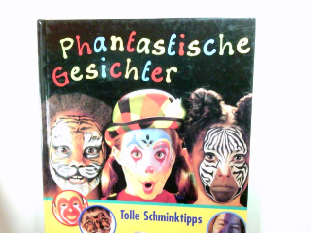 Phantastische Gesichter : tolle Schminktipps.  1. Aufl. der dt.-sprachigen Ausg. - Gutschalk, Bettina