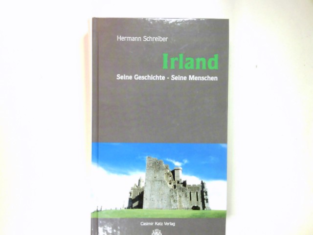 Irland : seine Geschichte - seine Menschen. - Schreiber, Hermann