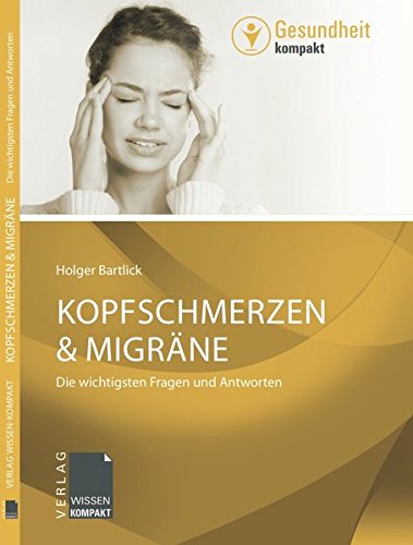 Kopfschmerzen & Migräne: Die wichtigsten Fragen und Antworten (Wissen-Kompakt GESUNDHEIT)  Auflage: 1 - Bartlick, Holger