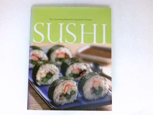 Sushi : eine Sammlung klassischer japanischer Rezepte. Übers.: Susanne Schmidt Wussow. Red.: Trans-Texas GmbH, Köln. - Jordan, David