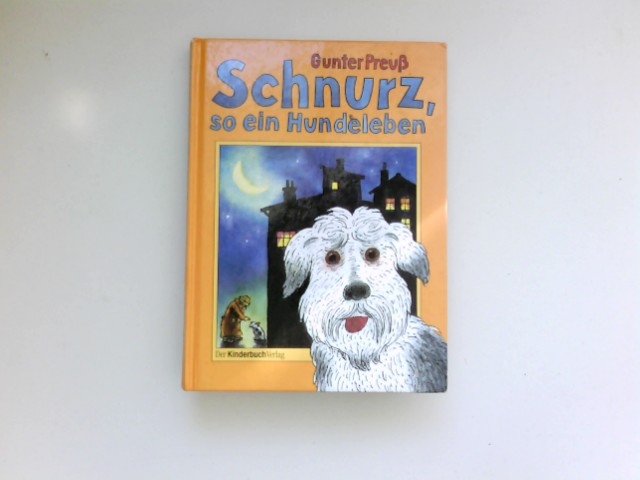 Schnurz, so ein Hundeleben : Gunter Preuss. Ill. von Karl-Heinz Appelmann. - Preuß, Gunter und Karl-Heinz Appelmann