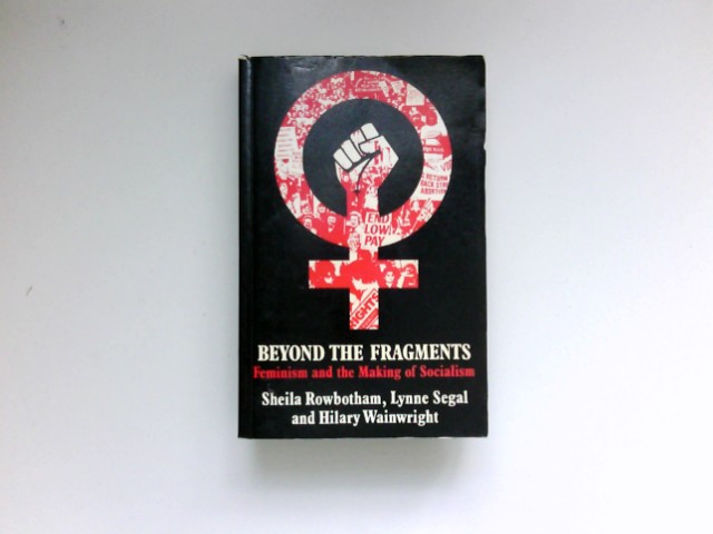 Beyond the Fragments : Feminism and the Making of Socialism. 3rd impression. - Rowbotham, Sheila