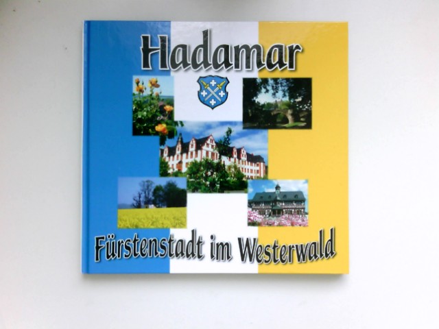 Hadamar : Residenzstadt der Fürsten von Nassau-Hadamar ; [Fürstenstadt im Westerwald]. [Text/Konzeption/Fotos:. Hrsg.: Magistrat der Stadt Hadamar] 1. Aufl. - Lanio, Jürgen
