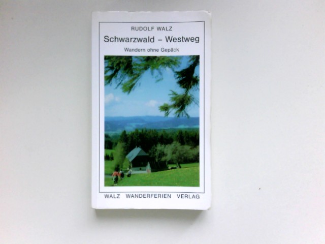 Schwarzwald-Westweg : von Pforzheim nach Basel. Taschenbuchreihe für Wanderfreunde; Wandern ohne Gepäck 9. Aufl. - Walz, Rudolf