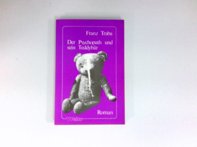 Der Psychopath und sein Teddybär : Roman. Signiert vom Autor. - Traba, Franz