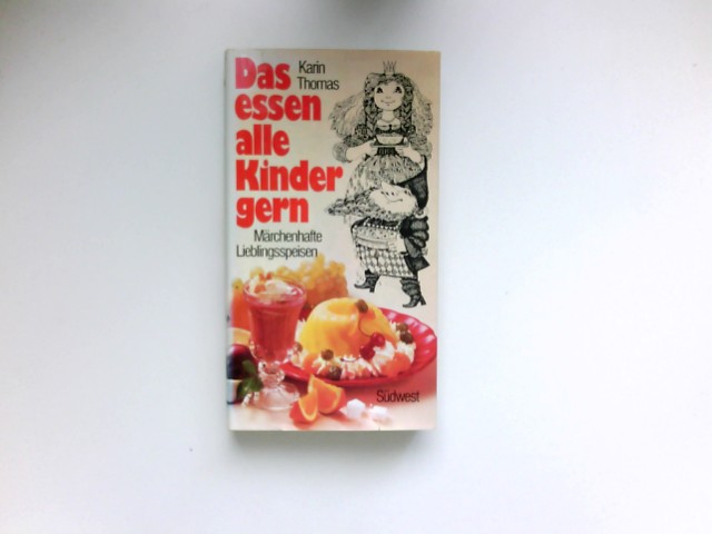 Das essen alle Kinder gern : märchenhafte Lieblingsspeisen. 1. Aufl., 1. - 15. Tsd. - Thomas, Karin