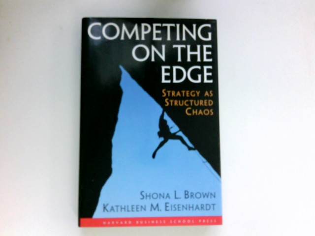 Competing on the Edge: Unleashing the Power of the Work Force: Strategy as Structured Chaos - Brown, Shona L. and Kathleen M. Eisenhardt