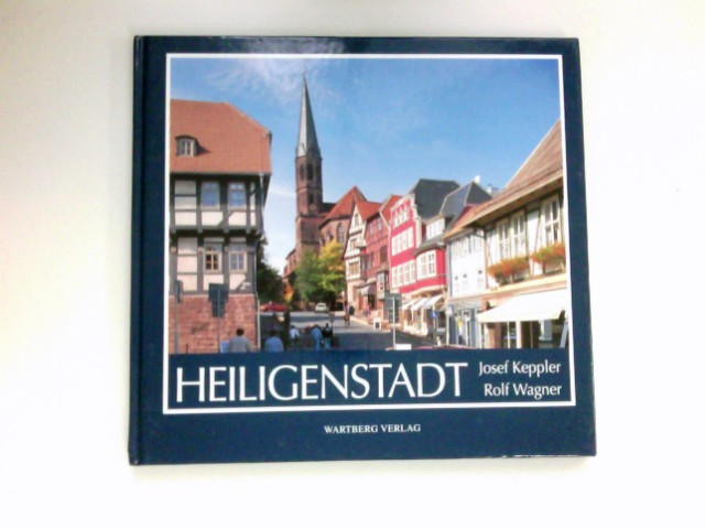 Heilbad Heiligenstadt : Texte von Josef Keppler. Fotos von Josef Keppler und Rolf Wagner 1. Aufl.