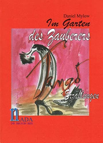 Im Garten des Zauberers : Tango-Erzählungen / von Daniel Mylow  1., - Mylow, Daniel, Ina Samlowski  und Karin von Trotha