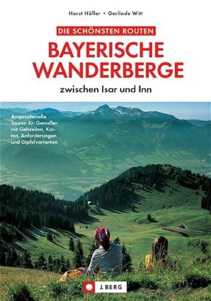 Bayerische Wanderberge zwischen Isar und Inn mit Gehzeiten, Karten, Anforderungen und Gipfelvarianten] 1., - [Touren für Genießer, Gerlinde und Horst Höfler