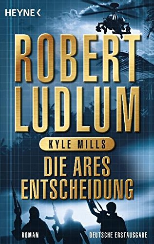Die Ares-Entscheidung Roman Vollst. dt. Erstausg. - Mills, Kyle, Robert Ludlum  und Norbert Jakober