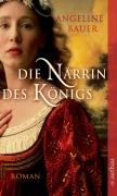 Die Närrin des Königs Roman Orig.-Ausg., 1. Aufl. - Bauer, Angeline