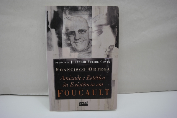 Amizade E Estética Da Existência Em Foucault (Em Portuguese do Brasil) (= Bibliotheca de Filosofia e Historia das Ciencias, Vol. 22) - Ortega, Francisco