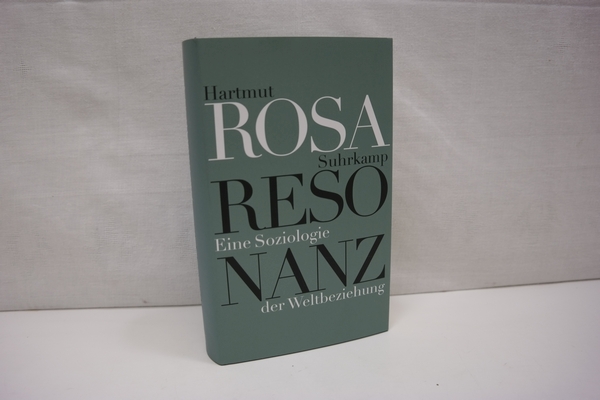 Resonanz - Eine Soziologie der Weltbeziehung - Hartmut, Rosa