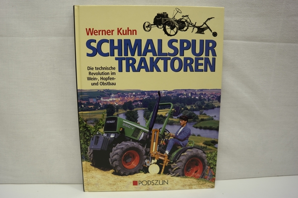 Schmalspurtraktoren: Die technische Revolution im Wein-, Hopfen- und Obstbau - Kuhn, Werner